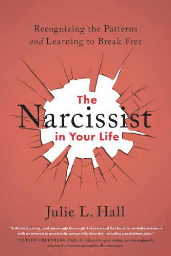 The Narcissist in Your Life Recognizing the Patterns and Learning to Break Free by Julie L Hall