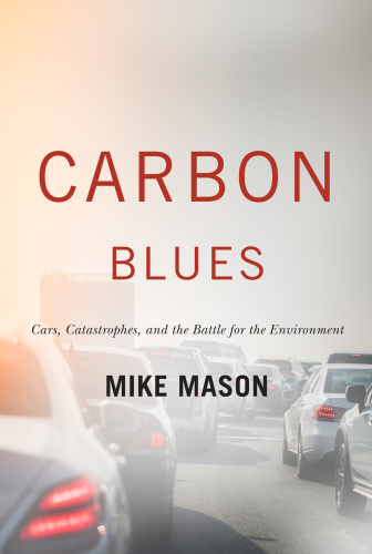 Carbon Blues Cars Catastrophes and the Battle for the Environment