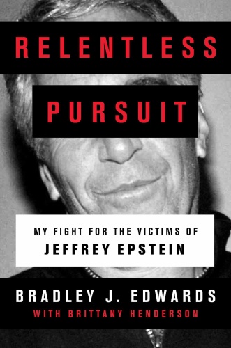 Relentless Pursuit My Fight for the Victims of Jeffrey Epstein by Bradley J Ed