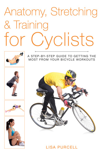 Anatomy, Stretching & Training for Cyclists   A Step by Step Guide to Getting the ...