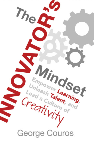 The Innovator's Mindset Empower Learning, Unleash Talent, and Lead a Culture of Creativity by Ge...