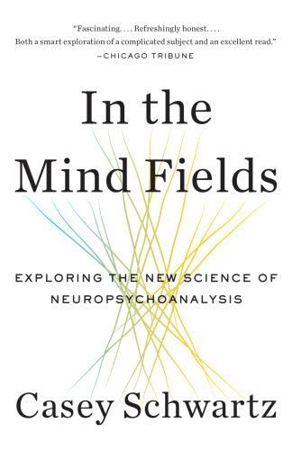 In the Mind Fields   Exploring the New Science of Neuropsychoanalysis