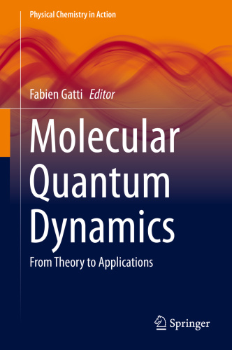 Molecular Quantum Dynamics   From Theory to Applications (Physical Chemistry in
