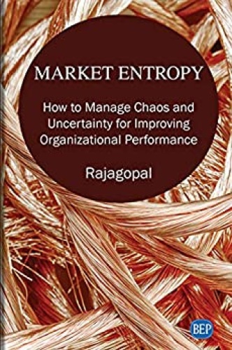 Market Entropy   How to Manage Chaos and Uncertainty for Improving Organizationa