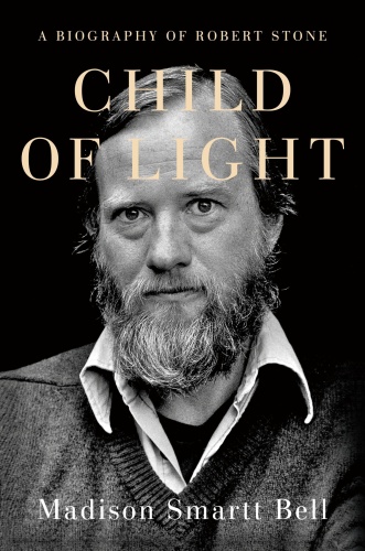 Child of Light  A Biography of Robert Stone
