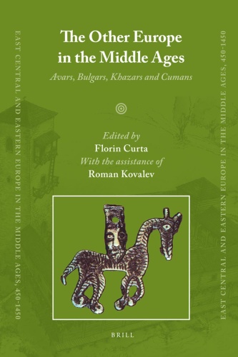 The Other Europe in the Middle Ages Avars Bulgars Khazars and Cumans
