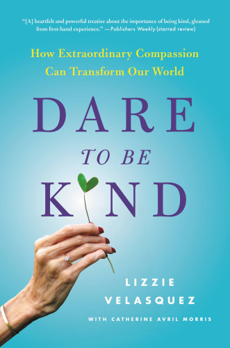 Dare to Be Kind   How Extraordinary Compassion Can Transform Our World