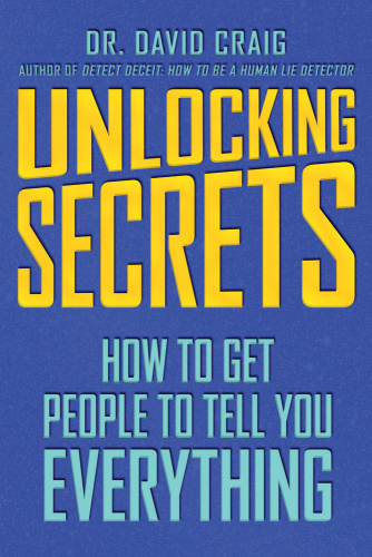 Unlocking Secrets How to Get People to Tell You Everything