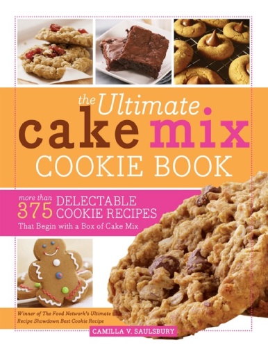 The Ultimate Cake Mix Cookie Book More Than 375 Delectable Cookie Recipes That Beg...