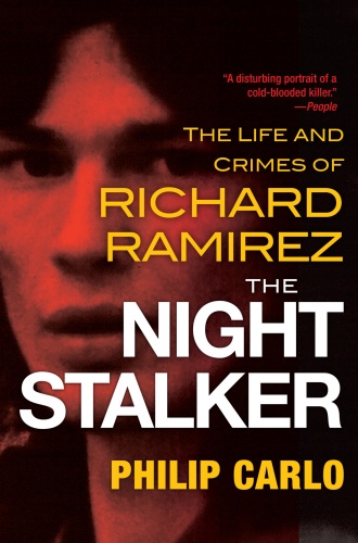 The Night Stalker The Life and Crimes Of Richard Ramirez by Philip Carlo