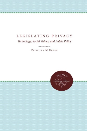 Legislating Privacy Technology, Social Values, And Public Policy