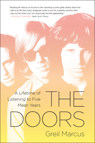 Greil Marcus The Doors A Lifetime Of Listening To Five Mean Years eP (2013)