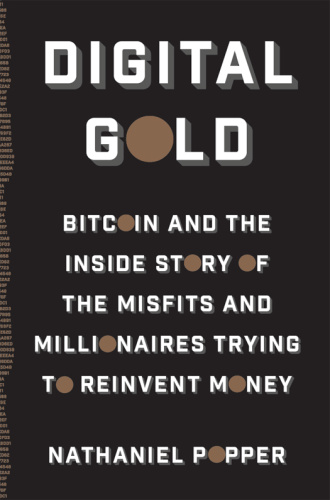 Digital Gold   Bitcoin and the Inside Story of the Misfits and Millionaires Tryi