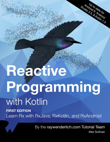 Reactive Programming with Kotlin, First Edition Learn Rx with RxJava, RxKotlin,