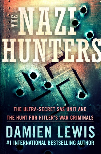 The Nazi Hunters The Ultra Secret SAS Unit and the Hunt for Hitler's War Criminals