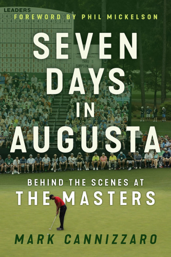 Seven Days in Augusta Behind the Scenes at the Masters