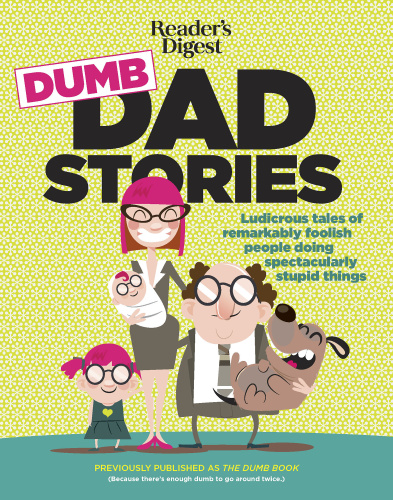 Reader's Digest Dumb Dad Stories Ludicrous tales of remarkably foolish people doin...