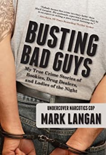 Busting Bad Guys My True Crime Stories of Bookies, Drug Dealers and Ladies of the Night by Mark ...