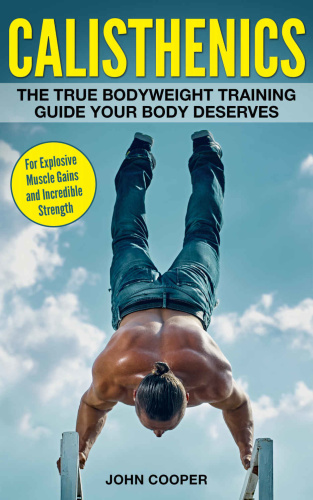 Calisthenics The True Bodyweight Training Guide Your Body Deserves