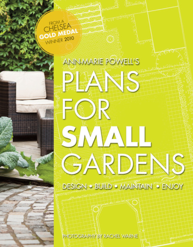 Plans for Small Gardens Design, Build, Maintain, Enjoy
