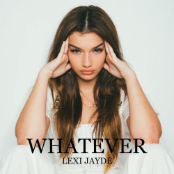 Lexi Jayde - Whatever Single Promos | February 2019