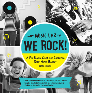 Jason Hanley We Rock A Fun Family Guide For Exploring Rock Music History RE (2014)