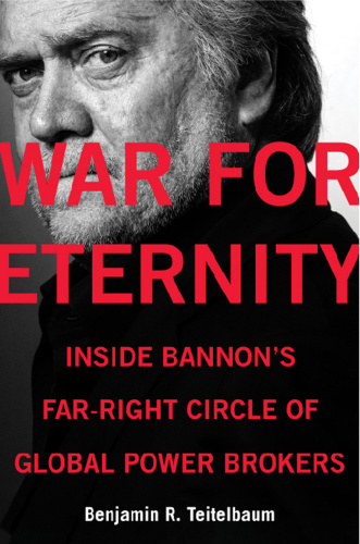War for Eternity Inside Bannon's Far Right Circle of Global Power Brokers