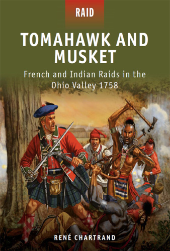 Tomahawk and Musket   French and Indian Raids in the Ohio Valley (1758)