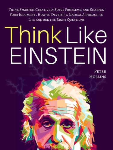 Think Like Einstein Think Smarter, Creatively Solve Problems, and Sharpen Your Judgment by Peter...