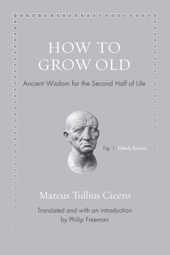 How to Grow Old Ancient Wisdom for the Second Half of Life