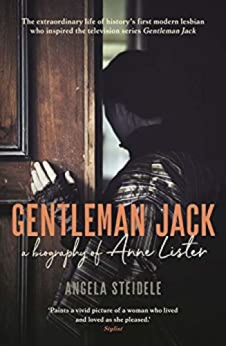 Gentleman Jack   A biography of Anne Lister, Regency Landowner, Seducer and Secr