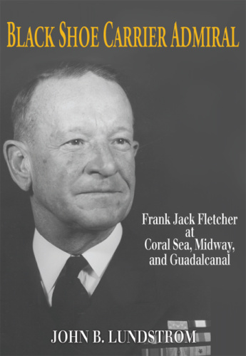 Black Shoe Carrier Admiral   Frank Jack Fletcher at Coral Sea, Midway & Guadalcanal