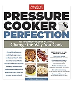 Pressure Cooker Perfection   100 Foolproof Recipes That Will Change the Way You