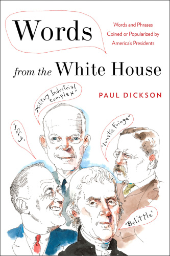 Words from the White House Words and Phrases Coined or Popularized by America's Pr...