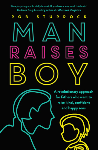 Man Raises Boy A revolutionary approach for fathers who want to raise kind, confid...