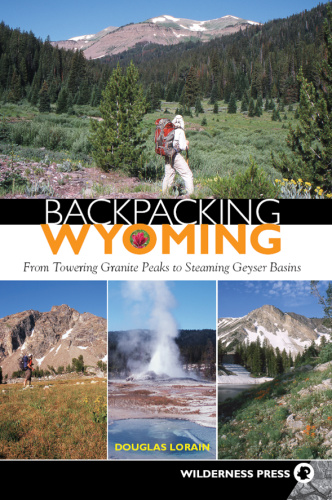 Backpacking Wyoming   From Towering Granite Peaks to Steaming Geyser Basins