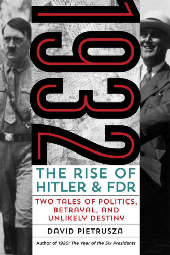 1932 The Rise of Hitler and FdrTwo Tales of Politics, Betrayal, and Unlikely Destiny by David ...
