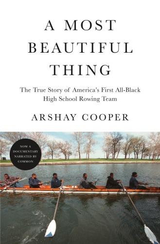 A Most Beautiful Thing The True Story of America's First All Black High School Rowing Team by Ar...