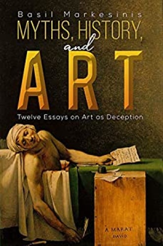 Myths, History, and Art   Twelve Essays on Art as Deception