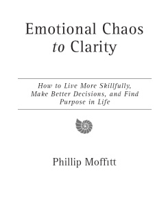 Emotional Chaos to Clarity   How to Live More Skilfully, Make Better Decisions