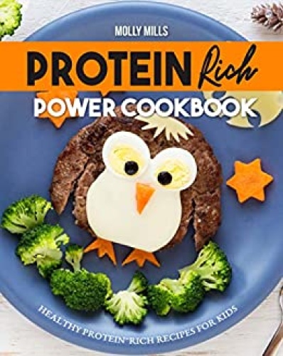 Protein Rich Power Cookbook   Healthy Protein Rich Recipes for Kids
