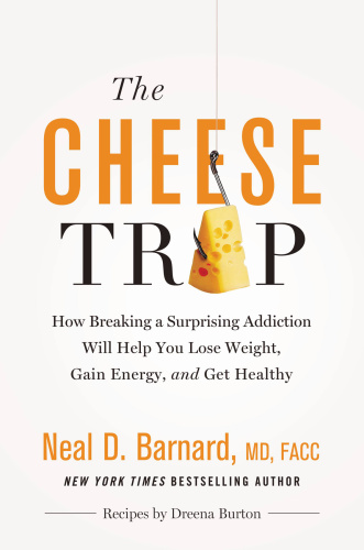 The Cheese Trap   How Breaking a Surprising Addiction Will Help You Lose Weight, G...