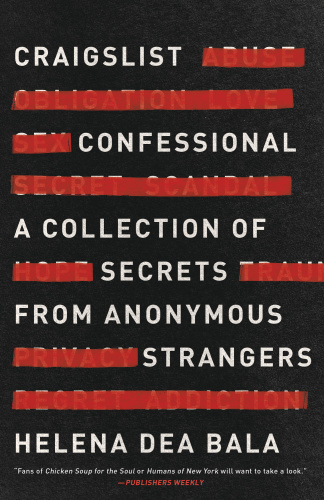 Craigslist Confessional A Collection of Secrets from Anonymous Strangers by Helena Dea Bala