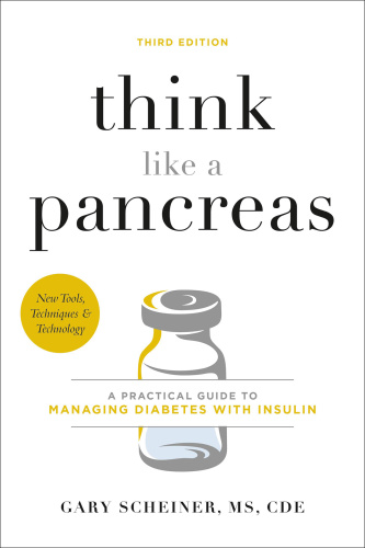 Think Like a Pancreas A Practical Guide to Managing Diabetes with Insulin, 3rd E