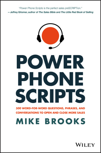 Power Phone Scripts 500 Word for Word Questions, Phrases, and Conversations to Open and Close Mo...