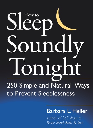 How to Sleep Soundly Tonight 250 Simple and Natural Ways to Prevent Sleeplessnes