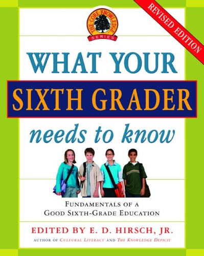 E D Hirsch Jr   What Your Sixth Grader Needs to Know