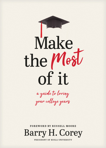 Make the Most of It A Guide to Loving Your College Years