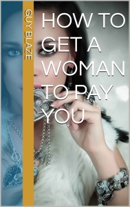 How To Get A Woman To Pay You By Guy Blaze