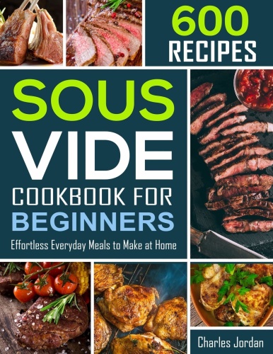Sous Vide Cookbook   600 + Affordable, Quick & Healthy Budget Friendly Recipes f